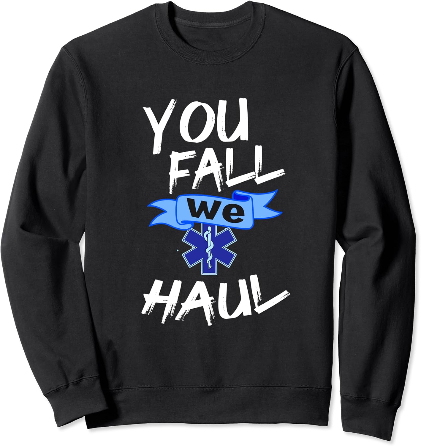 Emergency Medical Services Gift Shirt You Fall We Haul EMS